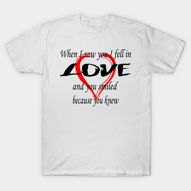 When I saw you I fell in love, and you smiled because you knewand T-Shirt by aboss